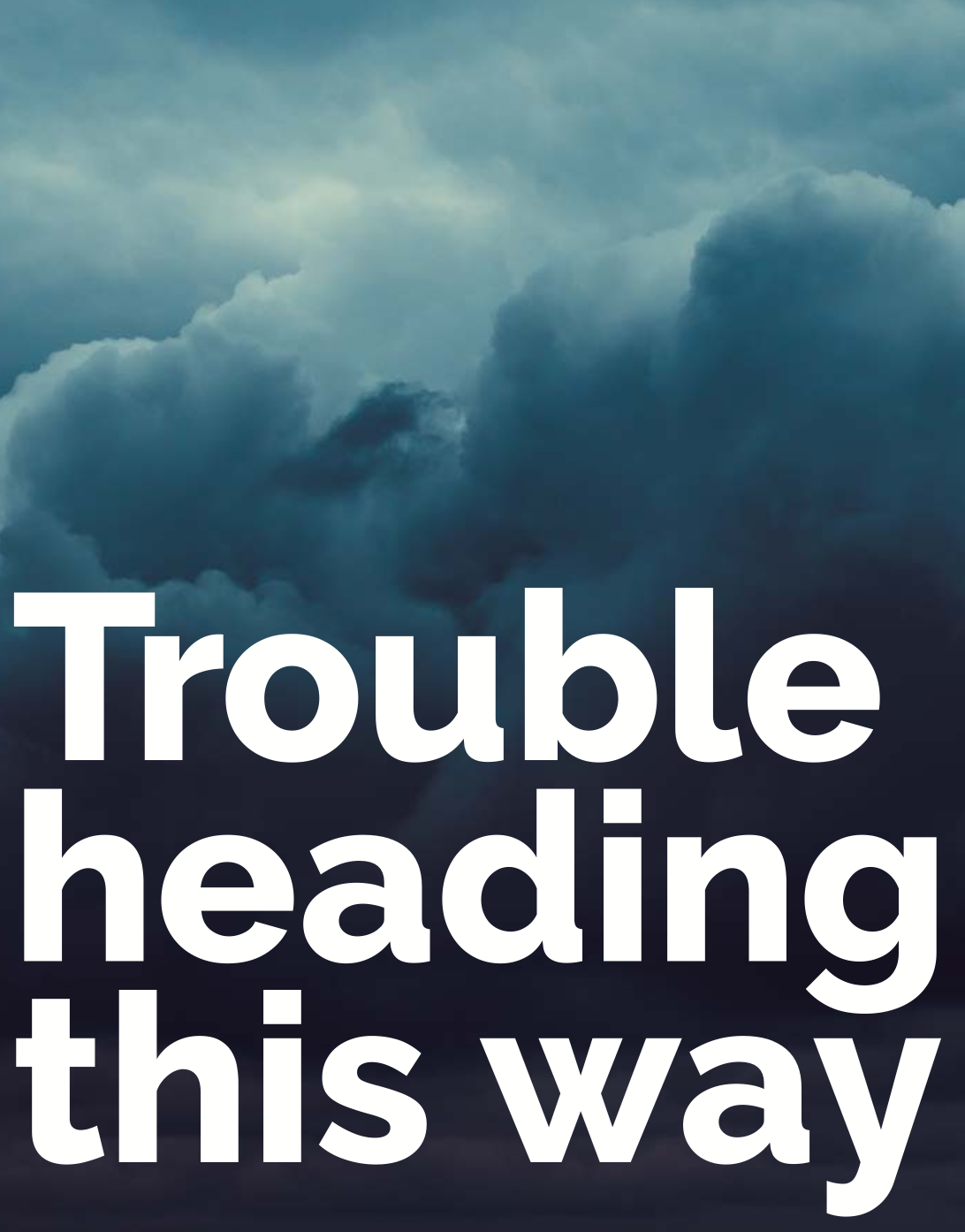 trouble_heading_this_way